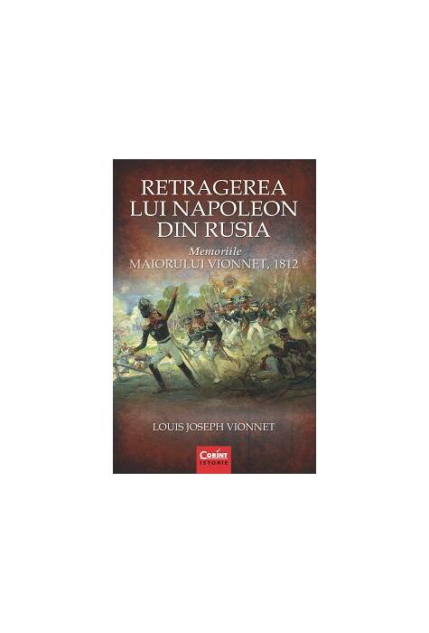 Copertă produs Retragerea lui Napoleon din Rusia. Memoriile Maiorului Vionnet, 1812