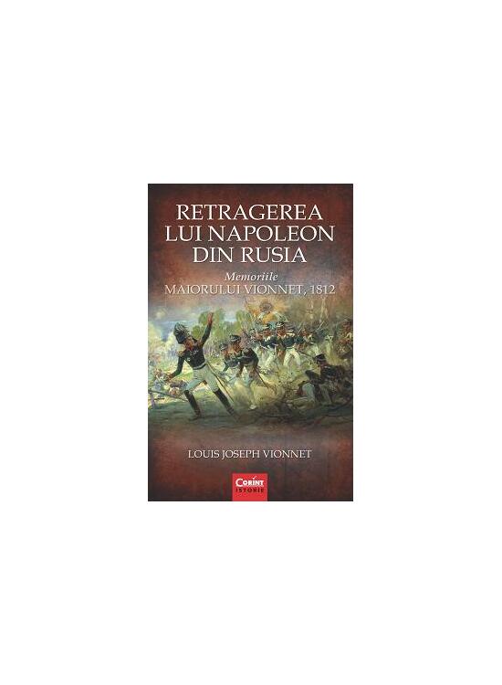 Copertă produs Retragerea lui Napoleon din Rusia. Memoriile Maiorului Vionnet, 1812 - gallery big 1
