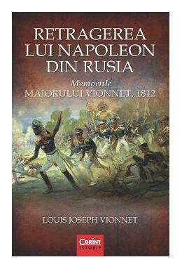Copertă produs Retragerea lui Napoleon din Rusia. Memoriile Maiorului Vionnet, 1812