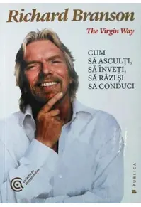 The Virgin Way. Cum să asculți, să înveți, să râzi și să conduci