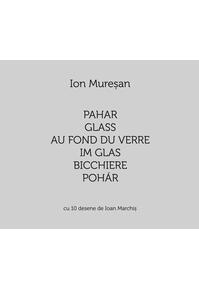 Copertă produs Pahar / Glass / Au fond du verre / Im Glas / Bicchiere / Pohár. Cu 10 desene de Ioan Marchiș (Ediție multilingvă)