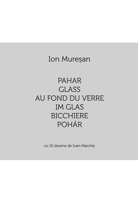 Copertă produs Pahar / Glass / Au fond du verre / Im Glas / Bicchiere / Poh&aacute;r. Cu 10 desene de Ioan Marchiș (Ediție multilingvă)
