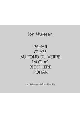 Copertă produs Pahar / Glass / Au fond du verre / Im Glas / Bicchiere / Poh&aacute;r. Cu 10 desene de Ioan Marchiș (Ediție multilingvă)