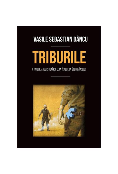 Copertă produs Triburile. O patologie a politicii rom&acirc;neşti de la Revoluţie la Generaţia Facebook