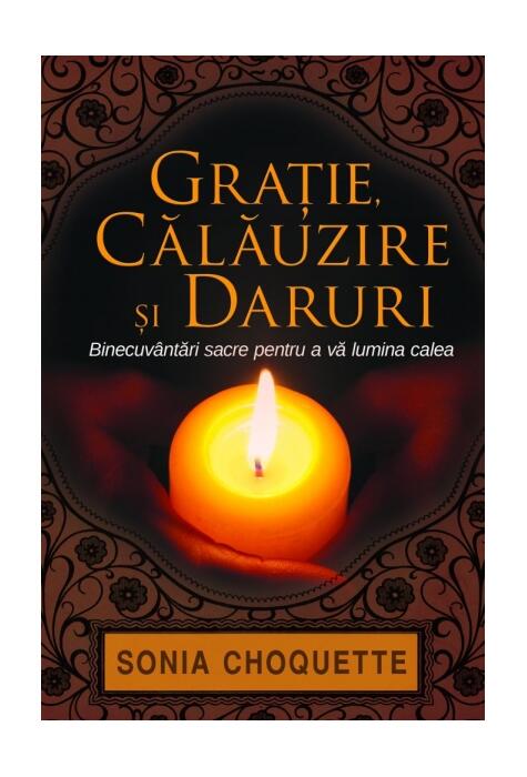 Copertă produs Graţie, călăuzire şi daruri. Binecuv&acirc;ntări sacre pentru a vă lumina calea