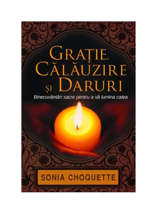Copertă produs Graţie, călăuzire şi daruri. Binecuv&acirc;ntări sacre pentru a vă lumina calea - gallery big 1