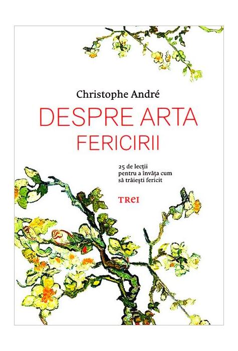 Copertă produs Despre arta fericirii. 25 de lecţii pentru a &icirc;nvăţa cum să trăieşti fericit