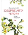 Copertă produs Despre arta fericirii. 25 de lecţii pentru a &icirc;nvăţa cum să trăieşti fericit - thumb 1
