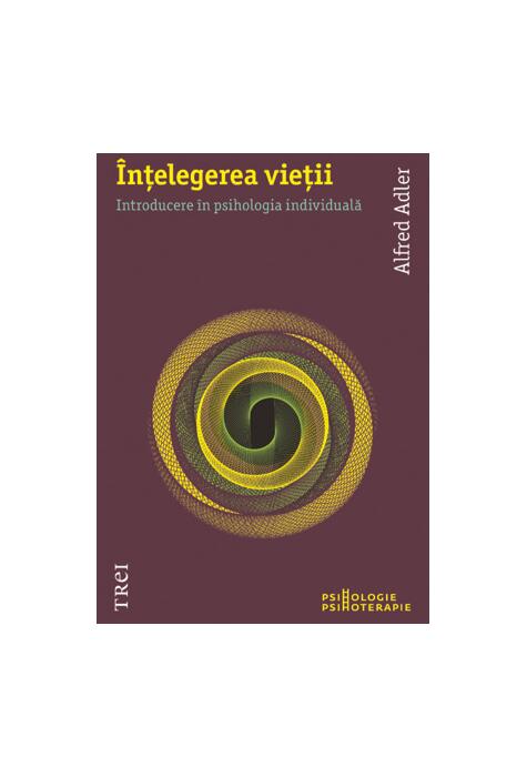 Copertă produs &Icirc;nţelegerea vieţii. Introducere &icirc;n psihologia individuală