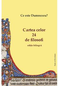 Copertă produs Cartea celor 24 de filosofi. Ce este Dumnezeu? (ediție bilingvă)