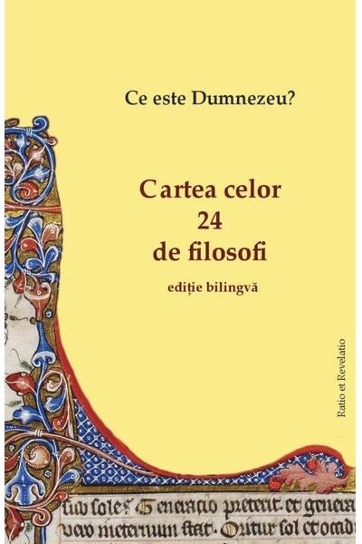 Cartea celor 24 de filosofi. Ce este Dumnezeu? (ediție bilingvă)