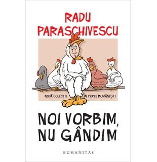 Noi vorbim, nu g&acirc;ndim
