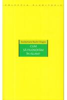 Copertă produs Cum să filosofăm în Islam?