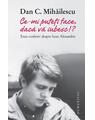 Copertă produs Ce-mi puteți face, dacă vă iubesc!? - thumb 1