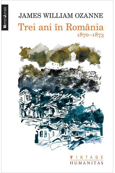 Trei ani &icirc;n Rom&acirc;nia. 1870-1873