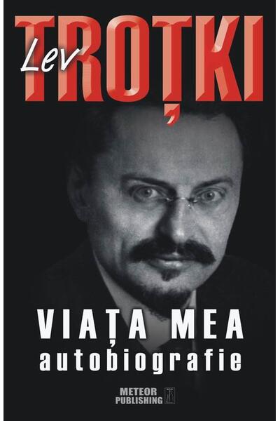 Viaţa mea. Autobiografie Lev Troţki