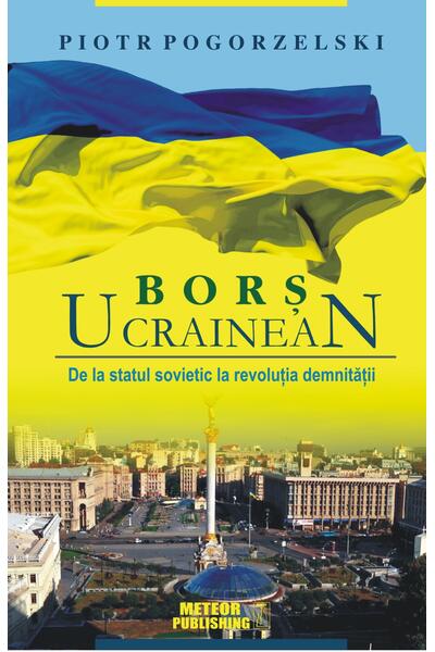 Borș ucrainean. De la statul sovietic la revoluția demnității