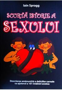 Copertă produs Scurtă istorie a sexului. Descrierea amanunțită a deliciilor carnale cu ajutorul a 101 &icirc;nt&acirc;lniri erotice