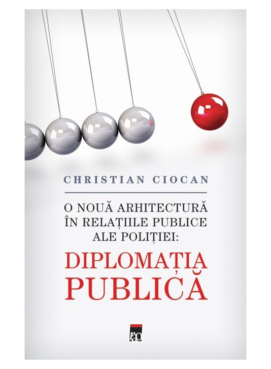 Copertă produs Diplomaţia Publica. O nouă arhitectură &icirc;n relațiile publice ale poliției - gallery big 1