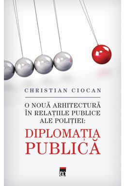 Copertă produs Diplomaţia Publica. O nouă arhitectură &icirc;n relațiile publice ale poliției