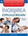 Copertă produs &Icirc;ngrijirea copilului bolnav - thumb 1