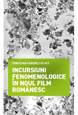 Copertă produs Incursiuni fenomenologice &icirc;n noul film rom&acirc;nesc