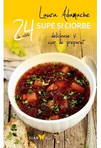 Copertă produs Supe şi ciorbe. 24 de reţete delicioase şi uşor de preparat