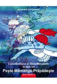 Copertă produs Luna-Betiluna și Dora-Minodora în țara lui Pește-Mămăligă-Prăpădește