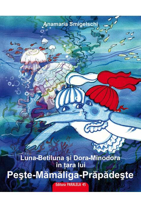 Copertă produs Luna-Betiluna și Dora-Minodora în țara lui Pește-Mămăligă-Prăpădește