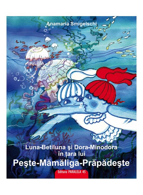 Copertă produs Luna-Betiluna și Dora-Minodora în țara lui Pește-Mămăligă-Prăpădește - gallery big 1