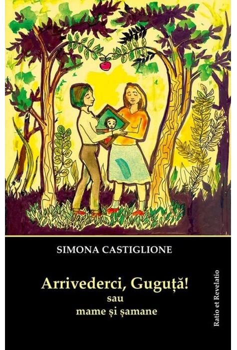 Copertă produs Arrivederci, Guguță! sau mame și șamane