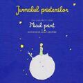 Copertă produs Jurnalul prietenilor cu ilustraţii din Micul prinţ de Antoine de Saint-Exupery - gallery small 