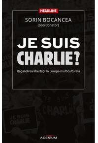 Copertă produs Je suis Charlie? Regândirea libertăţii în Europa multiculturală