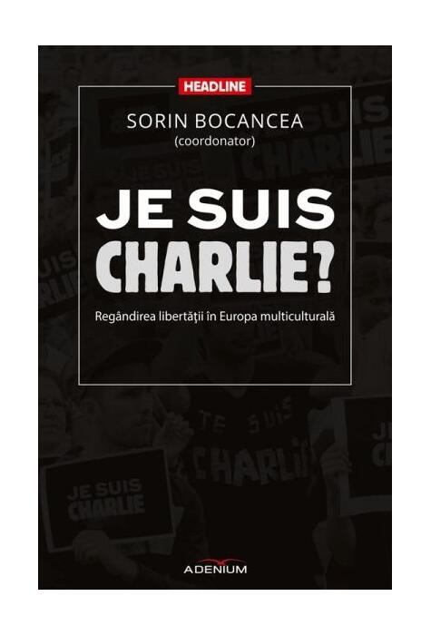Copertă produs Je suis Charlie? Reg&acirc;ndirea libertăţii &icirc;n Europa multiculturală