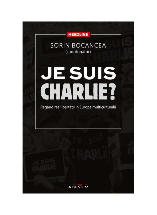 Copertă produs Je suis Charlie? Reg&acirc;ndirea libertăţii &icirc;n Europa multiculturală - gallery big 1