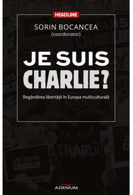Copertă produs Je suis Charlie? Reg&acirc;ndirea libertăţii &icirc;n Europa multiculturală
