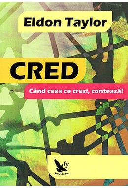 Copertă produs Cred. C&acirc;nd ceea ce crezi, contează!