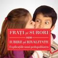 Copertă produs Fraţi şi surori sau iubire şi rivalitate. Explicațiile unui pedopsihiatru - gallery small 