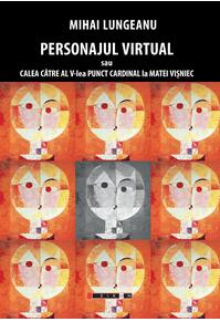 Copertă produs Personajul virtual sau calea către al V-lea punct cardinal la Matei Vișniec