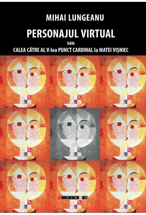 Copertă produs Personajul virtual sau calea către al V-lea punct cardinal la Matei Vișniec
