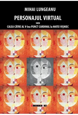 Copertă produs Personajul virtual sau calea către al V-lea punct cardinal la Matei Vișniec