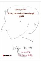 Copertă produs Căzut, &icirc;ntre două studenții. 1968. 1968: &rdquo;Și am ales, și am plecat&rdquo;