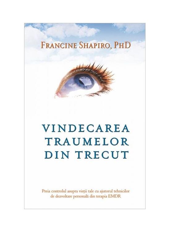 Copertă produs Vindecarea traumelor din trecut. Preia controlul asupra vieţii tale cu ajutorul tehnicilor de dezvoltare personală din terapia EMDR - gallery big 1