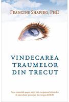 Imagine produs Vindecarea traumelor din trecut. Preia controlul asupra vieţii tale cu ajutorul tehnicilor de dezvoltare personală din terapia EMDR