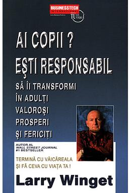 Copertă produs Ai copii? Esti responsabil să &icirc;i transformi &icirc;n adulți valoroși, prosperi și fericiți