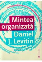 Copertă produs Mintea organizată. Cum să gândeşti corect în era supraîncărcării informaţiei