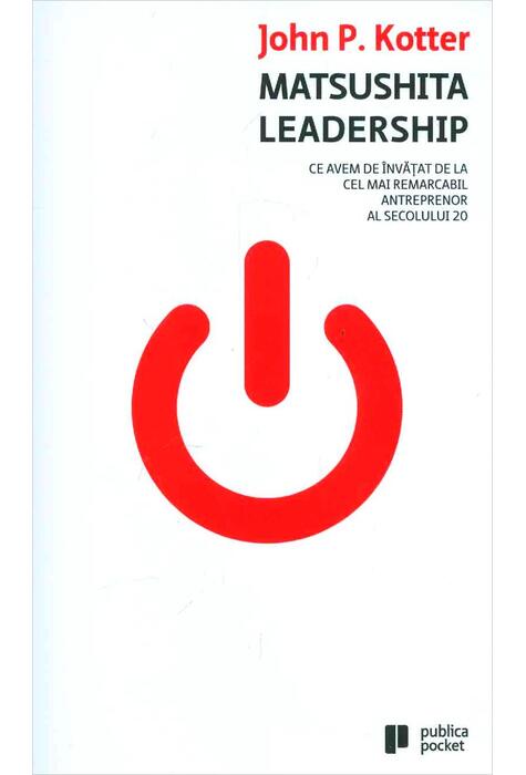 Copertă produs Matsushita Leadership. Ce avem de &icirc;nvăţat de la cel mai remarcabil antreprenor al secolului 20