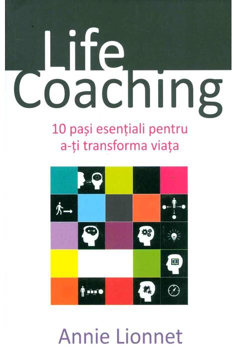Copertă produs Life Coaching. 10 pași esențiali pentru a-ți transforma viața