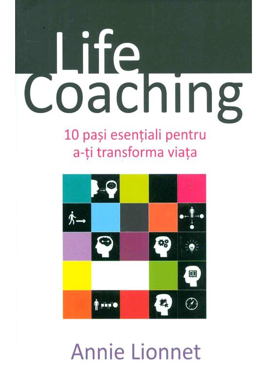 Copertă produs Life Coaching. 10 pași esențiali pentru a-ți transforma viața - gallery big 1