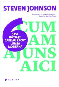 Copertă produs Cum am ajuns aici. Șase inovații care au făcut lumea modernă